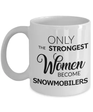 Snowmobiling Gifts Snowmobile Coffee Mug - Only the Strongest Women Become Snowmobilers Coffee Mug Ceramic Tea Cup