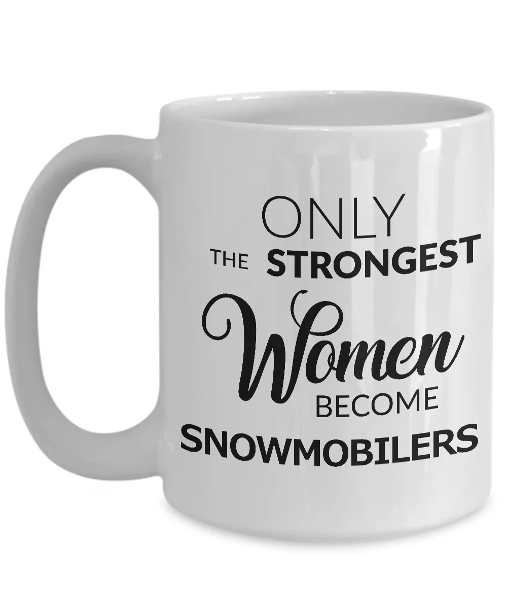 Snowmobiling Gifts Snowmobile Coffee Mug - Only the Strongest Women Become Snowmobilers Coffee Mug Ceramic Tea Cup