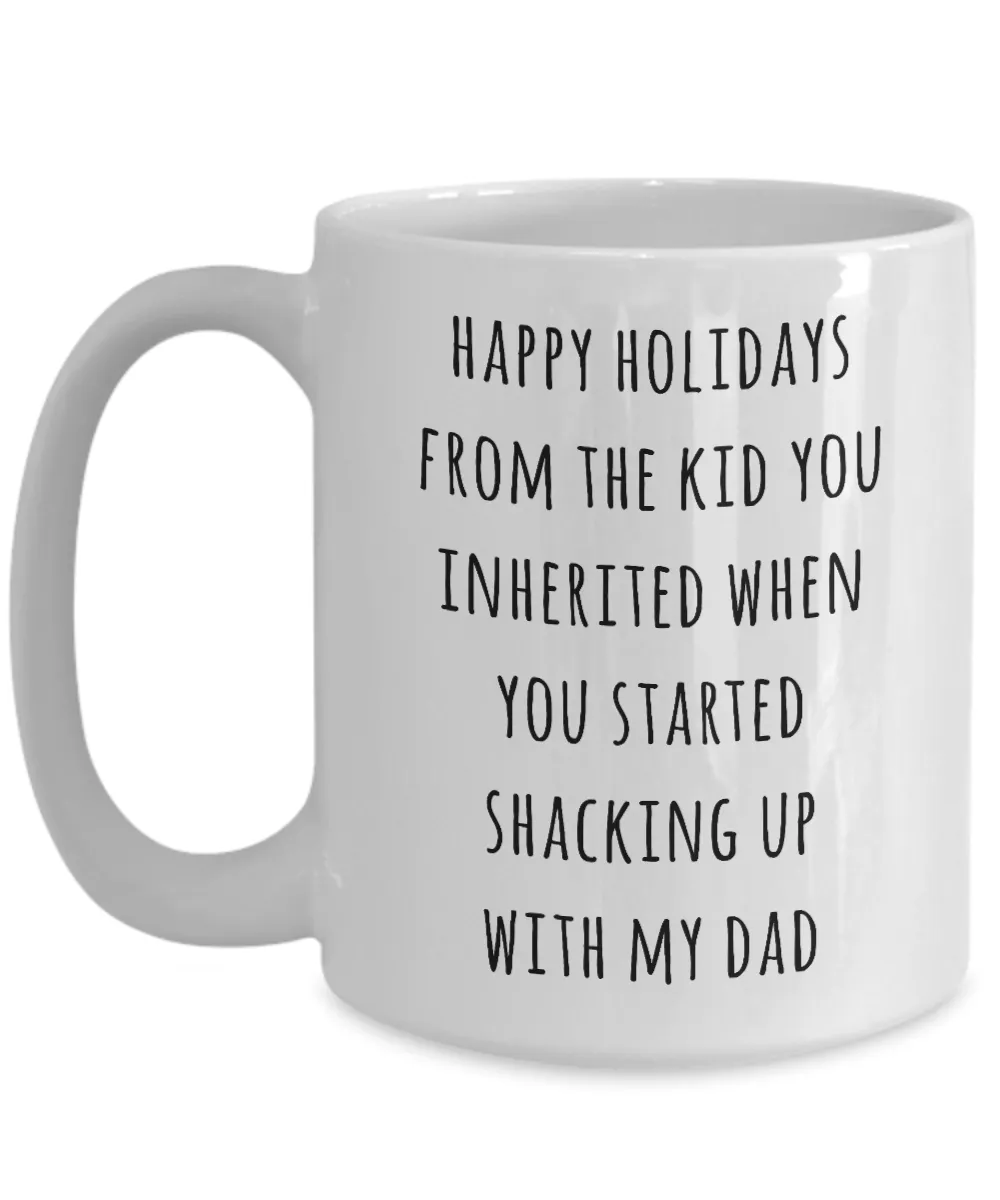 Stepmom Mug Stepmother Gift for Stepmoms Funny Happy Holidays from the Kid You Inherited When You Started Shacking with My Dad Coffee Cup