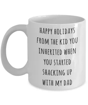Stepmom Mug Stepmother Gift for Stepmoms Funny Happy Holidays from the Kid You Inherited When You Started Shacking with My Dad Coffee Cup