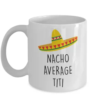 Titi Gift, Titi Gifts, Titi Mug, Titi Coffee Mug, Nacho Average Titi Cup