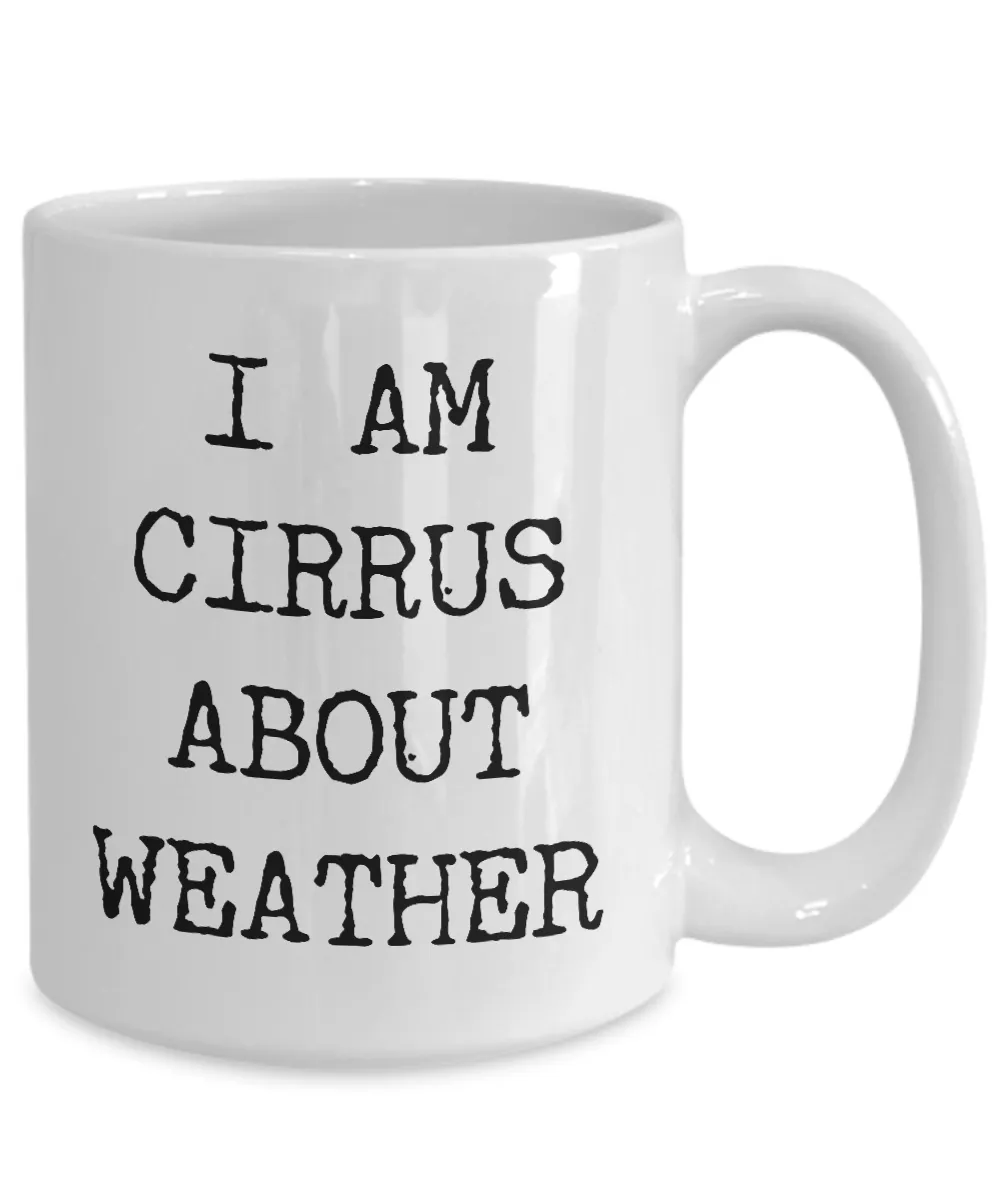 Weather Geek Gifts I Am Cirrus About Weather Mug Ceramic Coffee Cup