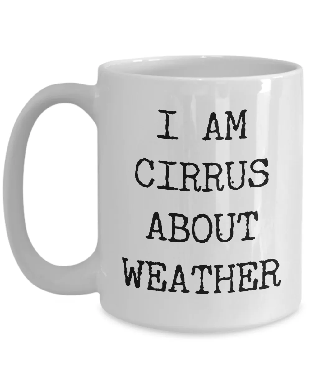 Weather Geek Gifts I Am Cirrus About Weather Mug Ceramic Coffee Cup