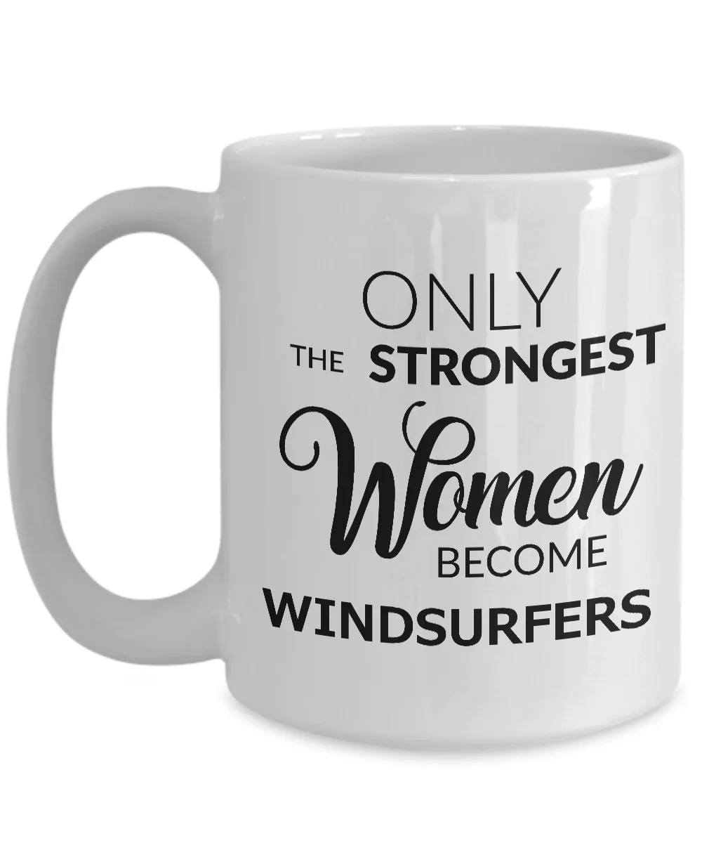 Windsurfing Mug - Windsurfing Gifts - Only the Strongest Women Become Windsurfers Coffee Mug Ceramic Tea Cup