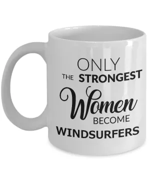 Windsurfing Mug - Windsurfing Gifts - Only the Strongest Women Become Windsurfers Coffee Mug Ceramic Tea Cup