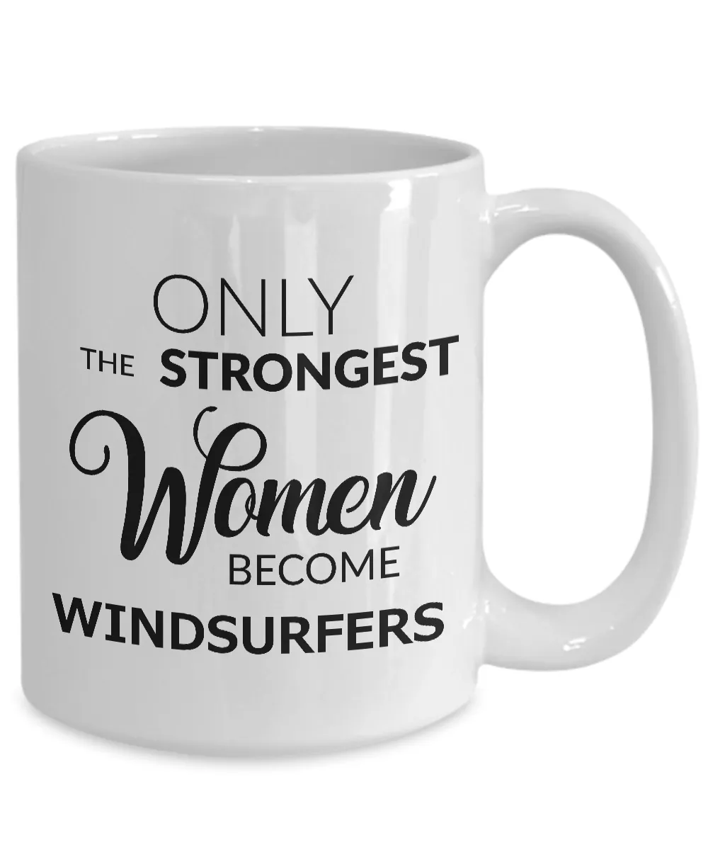 Windsurfing Mug - Windsurfing Gifts - Only the Strongest Women Become Windsurfers Coffee Mug Ceramic Tea Cup